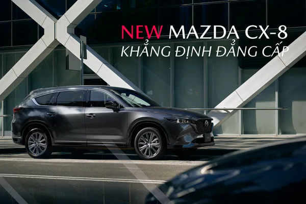 NEW MAZDA CX-8- KHẲNG ĐỊNH ĐẲNG CẤP